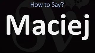 How to Pronounce Maciej? (CORRECTLY)