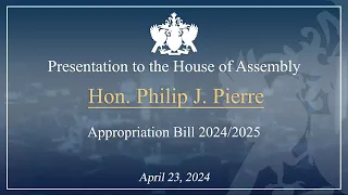 Hon. Philip J  Pierre Presents the 2024/25 Appropriations Bill