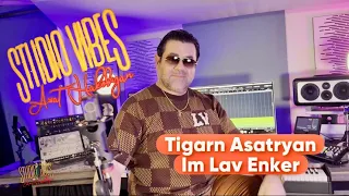 STUDIO VIBES TIGRAN ASATRYAN-IM LAV ENKER // Տիգրան Ասատրյան - Իմ լավ ընկեր