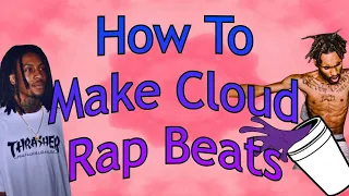 How To Make Cloud Rap Beats