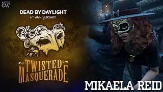 DEAD BY DAYLIGHT ➤6 YEARS TWISTED MASQUERADE➤MIKAELA REID. МИКАЭЛА РИД