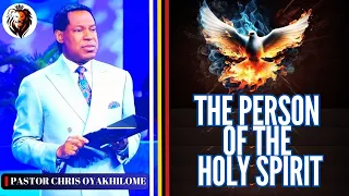 THE PERSON OF THE HOLY SPIRIT || PASTOR CHRIS OYAKHILOME || THE MOST IMPORTANT PERSON ON EARTH