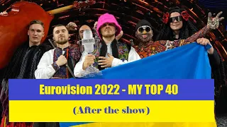 Eurovision 2022 - MY TOP 40 (after the show)