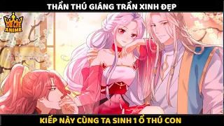 Thần Thú Hạ Phàm Tìm 8 Chiếc Đuôi, Gặp Vương Gia Bạo Ngược Cùng Sinh Ổ Thú Con | Review Truyện Tranh