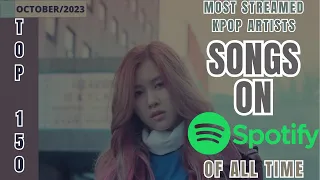 [TOP 150] MOST STREAMED SONGS BY KPOP ARTISTS ON SPOTIFY OF ALL TIME | OCTOBER 2023