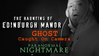 Paranormal Nightmare... (The Most Haunted)  The Haunting of Edinburgh Manor