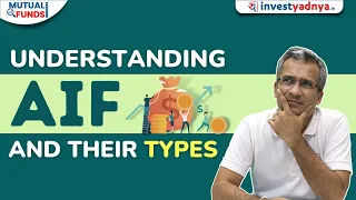 Understanding Alternative Investment Fund (AIF) & their types