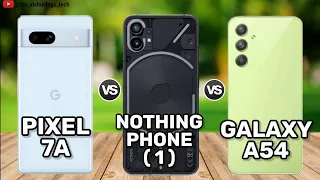 Google Pixel 7A vs Nothing Phone 1 vs Samsung Galaxy A54 || Comparison Video, Specs, Price & Review