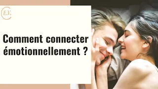 Comment connecter émotionnellement : 7 signes de connexion émotionnelle