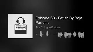 Episode 69 - Fetish by Roja Parfums