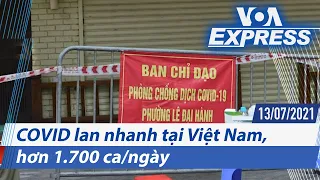COVID lan nhanh tại Việt Nam, hơn 1.700 ca/ngày | Truyền hình VOA 13/7/21