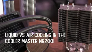 Cooler Master NR200: Liquid vs Air Cooling Summary