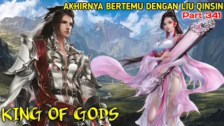 KING OF GODS part 341 | AKHIRNYA BERTEMU DENGAN LIU QINSIN