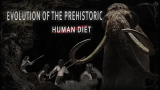 Evolution of the Prehistoric Human Diet