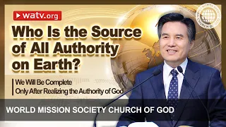 We Will Be Complete Only After Realizing the Authority of God | WMSCOG, Church of God