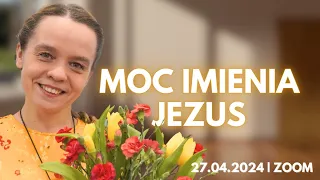 Moc Imienia Jezus (J 14, 13-14) | Inga Pozorska | Zoom - 27.04.2024