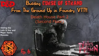 Building out Curse of Strahd in Foundry VTT Series!!! E6 - Death House Part 2 - Level 2