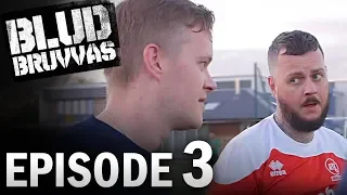 EPISODE 3 | BLUD BRUVVAS | CHAOS: AFTV FC VS THE UNITED STAND