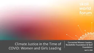 Climate Justice in the Time of COVID Women and Girls Leading | Virtual Skoll World Forum 2020