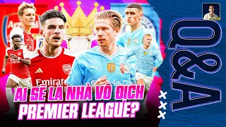 DỰ ĐOÁN ĐỘI LÊN NGÔI TẠI PREMIER LEAGUE MÙA NÀY? | Q&A HỎI ĐÁP CÙNG BLV ANH QUÂN