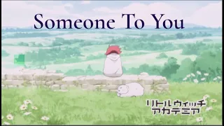 Little Witch Academia AMV - Someone To You