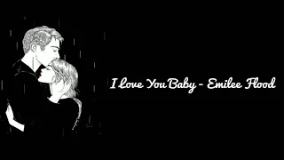 I Love You Baby (Can't Take My Eyes Off Of You) - Emilee Flood (Lyrics)