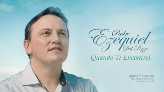 Padre Ezequiel Dal Pozzo - Quanto Te Encontei (Álbum Completo)