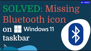 Solved: Missing Bluetooth icon on Windows 11 taskbar