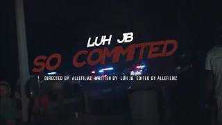 Luh Jb - So Committed (Official Music Video)