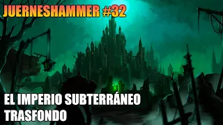 EL IMPERIO SUBTERRÁNEO TRASFONDO JUERNESHAMMER #32 WARHAMMER