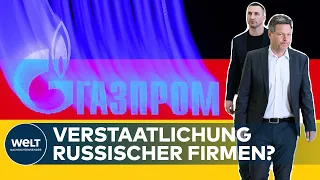 GAS-KRISE: Habeck erwägt Verstaatlichung russischer Firmen - Deutschland könnte ärmer werden