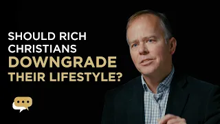 Should rich Christians downgrade their lifestyle?