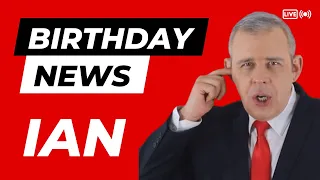 Happy Birthday Ian - Happy Birthday News Report