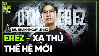 Tàu nhanh ngày lẻ #53: EREZ - Xạ thủ thế hệ mới