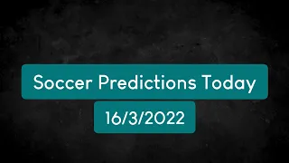 Soccer Predictions For Today (17/3/2022) | Betting Tips Today