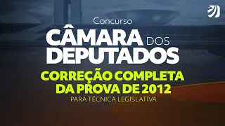 CONCURSO CÂMARA DOS DEPUTADOS: CORREÇÃO COMPLETA DA PROVA DE 2012 PARA TÉCNICA LEGISLATIVA