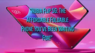 Nubia Flip 5G: The Affordable Foldable Phone You've Been Waiting For!