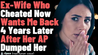 Ex-Wife Who Cheated Now Wants Me Back 4 Years Later After the Affair Partner Dumped Her - FULL STORY