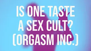 Is One Taste a Sex Cult?  (Orgasm Inc.)