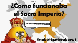 ¿Como se creó y como funcionaba el Sacro Imperio Romano Germanico? - Historia del Sacro Imperio P1