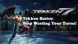 Tekken 7 - Basics- Stop Wasting Your Turns!