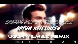 Mustafa Ceceli & Ekin Uzunlar - Öptüm Nefesinden (Uğur Yılmaz Remix)