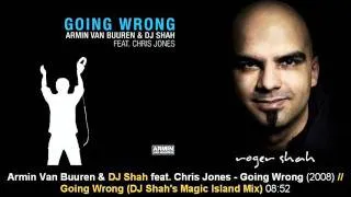 Armin Van Buuren & DJ Shah feat. Chris Jones - Going Wrong (DJ Shah's Magic Island Mix)