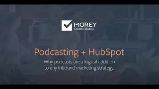 Podcasting + HubSpot: Why podcasts are a logical addition to any inbound marketing strategy