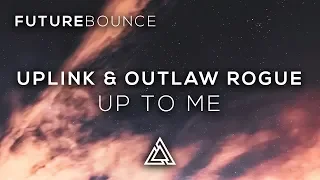 Uplink & Outlaw Rogue - Up To Me