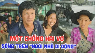 Bất ngờ với chuyện tình một chồng hai vợ sống ăn bờ ngủ bụi trên "ngôi nhà di động"