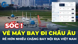 Khách sốc vì vé máy bay đi châu Âu RẺ HƠN chặng nội địa ở Việt Nam DỊP LỄ 30/4, 1/5 | CafeLand