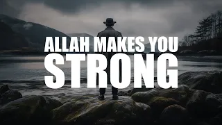 ALLAH MAKES YOU VERY STRONG, IF YOU DO THIS