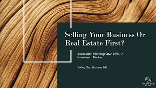 Do I Sell My Business Or Real Estate First? - Business Succession Planning 101