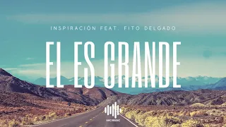 El Es Grande - Inspiración (feat. Fito Delgado)
